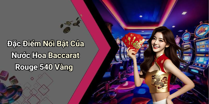 Đặc Điểm Nổi Bật Của Nước Hoa Baccarat Rouge 540 Vàng