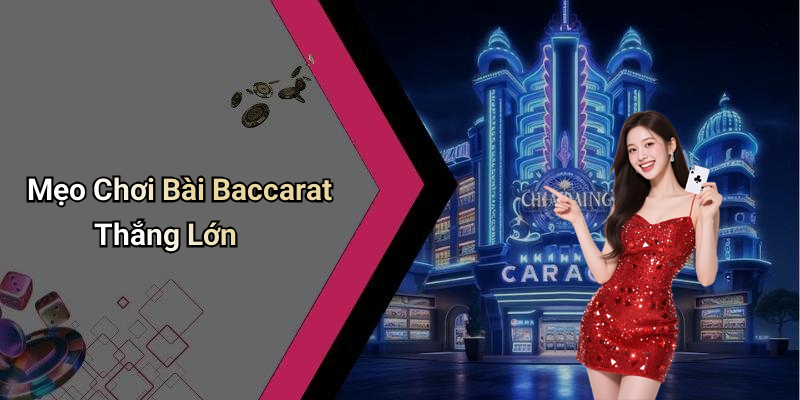 Mẹo Chơi Bài Baccarat Thắng Lớn