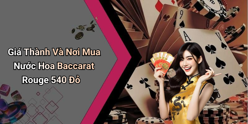 Giá Thành Và Nơi Mua Nước Hoa Baccarat Rouge 540 Đỏ