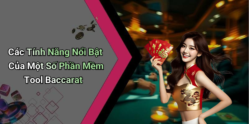 Các Tính Năng Nổi Bật Của Một Số Phần Mềm Tool Baccarat
