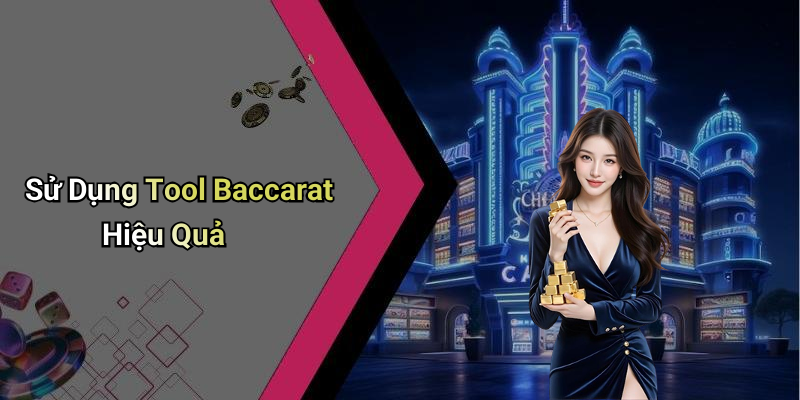 Sử Dụng Tool Baccarat Hiệu Quả